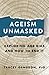 Ageism Unmasked: Exploring Age Bias and How to End It