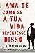 Ama-Te Como Se a Tua Vida Dependesse Disso (Portuguese Edition)