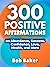 300 Positive Affirmations o...