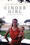 Cinder Girl: Growing Up on America's Fringe Cinder Girl: Growing Up on America's Fringe