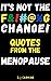 It’s not the F&!#@%G change!: Quotes from the Menopause