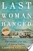 Last Woman Hanged: The Terrible, True Story of Louise Collins