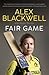 Fair Game by Alex    Blackwell