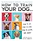 How to Train Your Dog: A Relationship-Based Approach for a Well-Behaved Dog