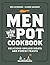 Men with the Pot Cookbook: ...