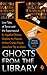Ghosts From the Library: Lo...
