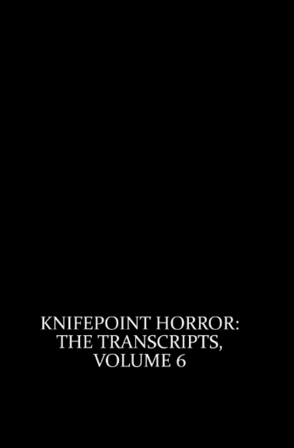 Knifepoint Horror: The Transcripts, Volume 6 (Paperback)