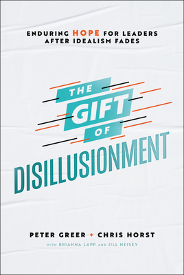 The Gift of Disillusionment: Enduring Hope for Leaders After Idealism Fades