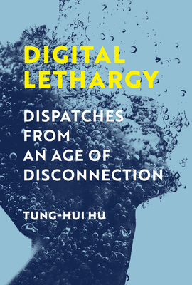 Digital Lethargy: Dispatches from an Age of Disconnection (Hardcover)