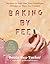 Baking by Feel: Recipes to ...