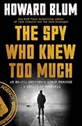 The Spy Who Knew Too Much: An Ex-CIA Officer's Quest Through a Legacy of Betrayal