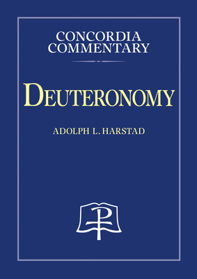 Deuteronomy (Concordia Commentary: A Theological Exposition of Sacred Scripture)