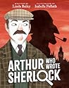 Arthur Who Wrote Sherlock by Linda Bailey Arthur Who Wrote Sherlock by Linda Bailey