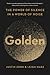 Golden The Power of Silence in a World of Noise by Justin Zorn