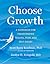 Choose Growth: A Workbook for Transcending Trauma, Fear, and Self-Doubt