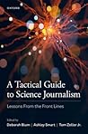 A Tactical Guide to Science Journalism: Lessons From the Front Lines A Tactical Guide to Science Journalism: Lessons From the Front Lines