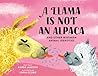 A Llama Is Not an Alpaca by Karen Jameson A Llama Is Not an Alpaca by Karen Jameson