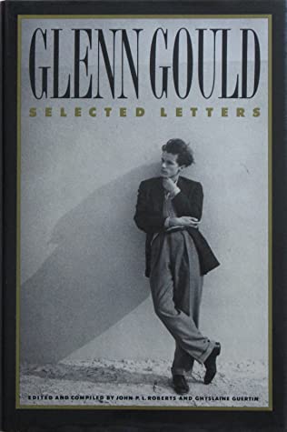 Glenn Gould: Selected Letters (Paperback)