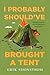 I Probably Should've Brought a Tent by Erik Shonstrom