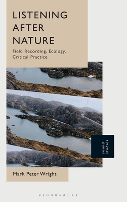 Listening After Nature: Field Recording, Ecology, Critical Practice (Hardcover)