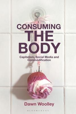 Consuming the Body: Capitalism, Social Media and Commodification (Hardcover)