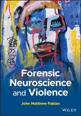 Forensic Neuroscience and Violence: A Forensic Psychological and Neuropsychological Perspective