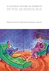 A Cultural History of Disability in the Modern Age (The Cultural Histories Series)