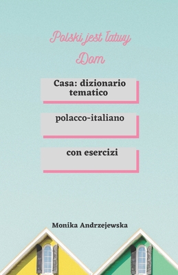 Polski jest łatwy Dom: Casa: dizionario tematico polacco-italiano (Italian Edition)