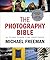 The Photography Bible: All You Need To Know To Take Perfect Photos