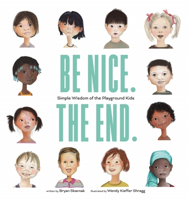 Be Nice. The End. Simple Wisdom of the Playground Kids