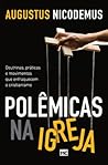 Polêmicas na Igreja: Doutrinas, práticas e movimentos que enfraquecem o cristianismo (Portuguese Edition)