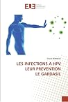 LES INFECTIONS A HPV LEUR PREVENTION LE GARDASIL (French Edition) LES INFECTIONS A HPV LEUR PREVENTION LE GARDASIL (French Edition)
