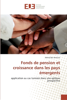 Fonds de pension et croissance dans les pays émergents: application au cas tunisien dans une optique prospective (French Edition)