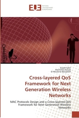 Cross-layered QoS Framework for Next Generation Wireless Networks: MAC Protocols Design and a Cross-layered QoS Framework for Next Generation Wireless Networks (Omn.Univ.Europ.)