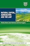 Natural Capital, Agriculture and the Law (New Horizons in Environmental and Energy Law series)
