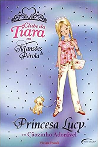 Princesa Lucy e o Cãozinho Adorável (Coleção Clube da Tiara em Mansões de Pérola)