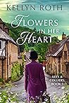 Flowers in Her Heart by Kellyn Roth