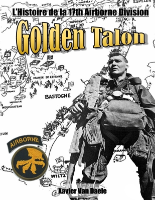 GOLDEN TALONS: L'Histoire de la 17th Airborne Division (French Edition)