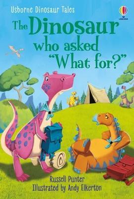 The Dinosaur Who Asked "What For?" (Usborne First Reading Level 3)