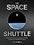 The Art of the Space Shuttle Extraordinary Images That Tell the Story of NASA’s 140 Flights by Roland Miller