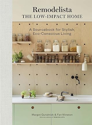 Remodelista: The Low-Impact Home: A Sourcebook for Stylish, Eco-Conscious Living