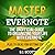 Master Evernote: The Unofficial Guide to Organizing Your Life with Evernote (Plus 75 Ideas for Getting Started)
