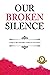 Our Broken Silence