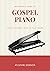 Beginner's Guide To Gospel Piano by AYAFOR EDISON