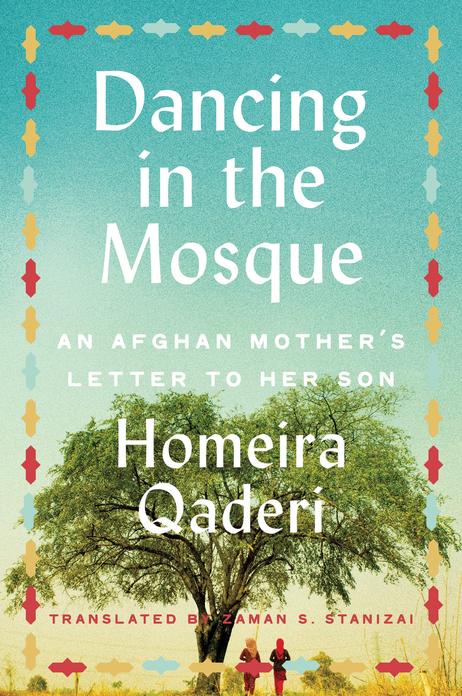 Dancing in the Mosque: Dancing in the Mosque: An Afghan Mother's Letter to Her Son – A Powerful Feminist Memoir of Resilience and Women’s Rights