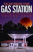 Tales from the Gas Station: Volume Four (Tales from the Gas Station #4)