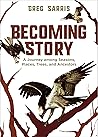 Becoming Story: A Journey among Seasons, Places, Trees, and Ancestors