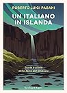 Un italiano in Islanda. Storia e storie della Terra del Ghiaccio by Roberto Luigi Pagani