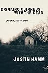 Drinking Guinness With The Dead by Justin Hamm
