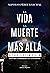 La vida, la muerte y el más allá a través de la Biblia: Claves para la comprensión de los textos sagrados (Spanish Edition)